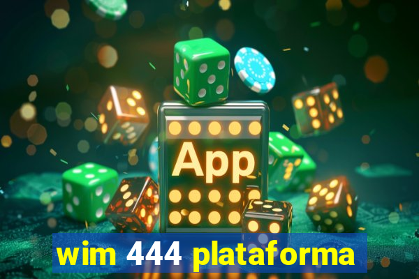 wim 444 plataforma